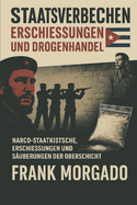 Staatsverbrechen: Erschie?ungen und Drogenhandel: Castro-Narcostaat. Erschie?ungen und S?uberungen der hohen Sph?ren