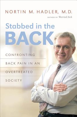 Stabbed in the Back: Confronting Back Pain in an Overtreated Society - Hadler, Nortin M, M.D.