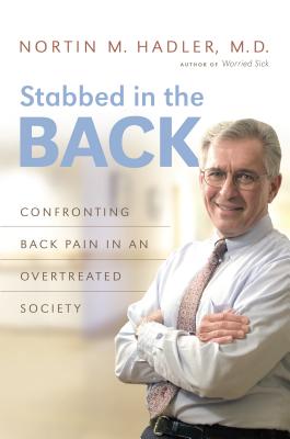 Stabbed in the Back: Confronting Back Pain in an Overtreated Society - Hadler, Nortin M.