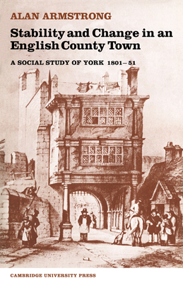 Stability and Change in an English County Town: A Social Study of York 1801 51 - Armstrong, Alan