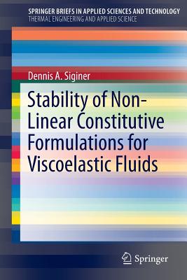 Stability of Non-Linear Constitutive Formulations for Viscoelastic Fluids - Siginer, Dennis a