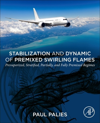 Stabilization and Dynamic of Premixed Swirling Flames: Prevaporized, Stratified, Partially, and Fully Premixed Regimes - Palies, Paul