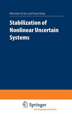 Stabilization of Nonlinear Uncertain Systems - Krstic, Miroslav, and Deng, Hua