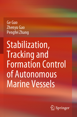 Stabilization, Tracking and Formation Control of Autonomous Marine Vessels - Guo, Ge, and Gao, Zhenyu, and Zhang, Pengfei