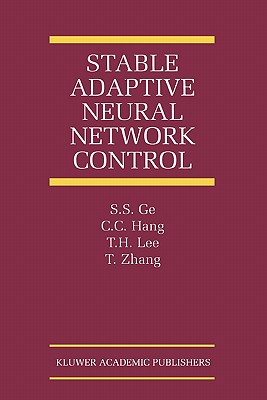 Stable Adaptive Neural Network Control - Ge, S.S., and Hang, C.C., and Lee, T.H.