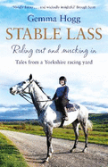 Stable Lass: Riding Out and Mucking In - Tales from a Yorkshire Racing Yard