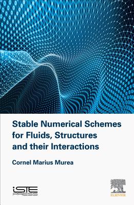 Stable Numerical Schemes for Fluids, Structures and their Interactions - Murea, Cornel Marius