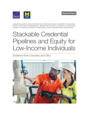 Stackable Credential Pipelines and Equity for Low-Income Individuals: Evidence from Colorado and Ohio - Daugherty, Lindsay, and Bahr, Peter Riley, and Nguyen, Peter