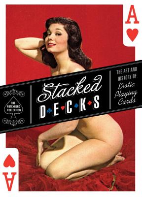 Stacked Decks: The Art and History of Erotic Playing Cards - The Rotenberg Collection
