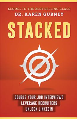 Stacked: Double Your Job Interviews, Leverage Recruiters, Unlock LinkedIn - Gurney, Karen