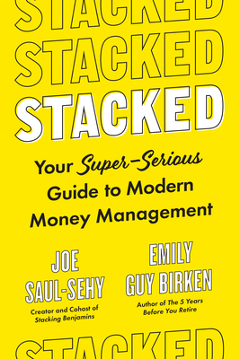 Stacked: Your Super-Serious Guide to Modern Money Management - Saul-Sehy, Joe, and Birken, Emily Guy