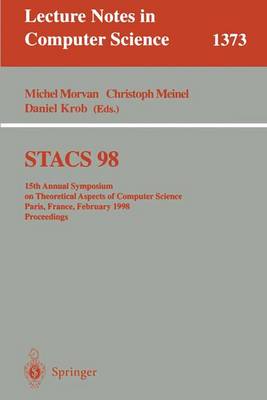 Stacs 98: 15th Annual Symposium on Theoretical Aspects of Computer Science, Paris, France, February 25-27, 1998, Proceedings - Morvan, Michel (Editor), and Meinel, Christoph (Editor), and Krob, Daniel (Editor)