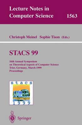 Stacs 99: 16th Annual Symposium on Theoretical Aspects of Computer Science, Trier, Germany, March 4-6, 1999 Proceedings - Meinel, Christoph (Editor), and Tison, Sophie (Editor)