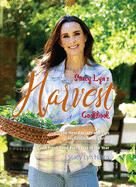 Stacy Lyn's Harvest Cookbook: Cook Fresh Food Every Day of the Year
