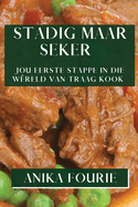 Stadig maar Seker: Jou Eerste Stappe in die W?reld van Traag Kook