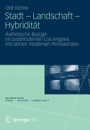 Stadt - Landschaft - Hybriditat: Asthetische Bezuge Im Postmodernen Los Angeles Mit Seinen Modernen Persistenzen