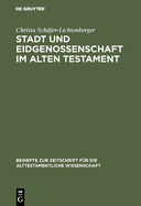 Stadt Und Eidgenossenschaft Im Alten Testament: Eine Auseinandersetzung Mit Max Webers Studie ?Das Antike Judentum