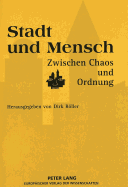 Stadt Und Mensch Zwischen Chaos Und Ordnung: Referate Des Internationalen Semiotischen Symposions Zur Stadtanthropologie 1994