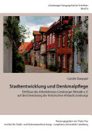 Stadtentwicklung und Denkmalpflege: Einfl?sse des Arbeitskreises L?neburger Altstadt e. V. auf die Entwicklung der historischen Altstadt L?neburgs