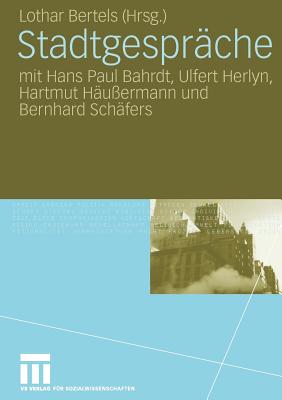 Stadtgespr?che: mit Hans Paul Bahrdt, Ulfert Herlyn, Hartmut H?u?ermann und Bernhard Sch?fers - Bertels, Lothar (Editor)