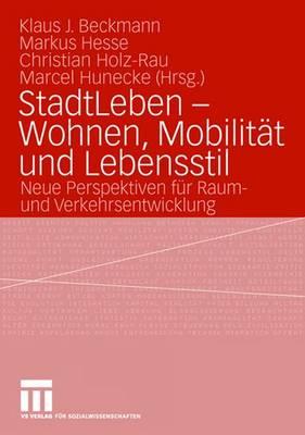 Stadtleben - Wohnen, Mobilitat Und Lebensstil: Neue Perspektiven Fur Raum- Und Verkehrsentwicklung - Beckmann, Klaus J (Editor), and Hesse, Markus, Dr. (Editor), and Holz-Rau, Christian (Editor)