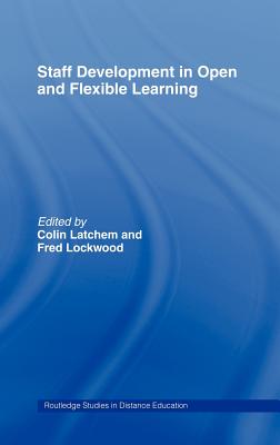 Staff Development in Open and Flexible Education - Latchem, Colin (Editor), and Lockwood, Fred (Editor)