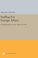 Staffing for Foreign Affairs: Personnel Systems for the 1980s and 1990s