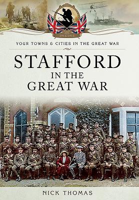 Stafford in the Great War - Thomas, Nick