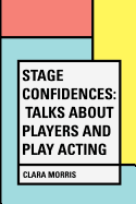 Stage Confidences: Talks about Players and Play Acting