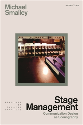 Stage Management: Communication Design as Scenography - Smalley, Michael, and Shepherd, Simon (Editor)