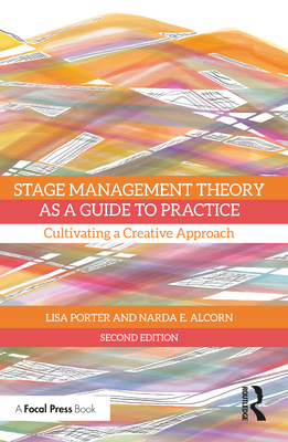 Stage Management Theory as a Guide to Practice: Cultivating a Creative Approach - Porter, Lisa, and Alcorn, Narda E