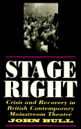 Stage Right: Crisis and Recovery in British Contemporary Mainstream Theatre - Bull, John