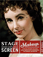 Stage & Screen Makeup: A Practical Reference for Actors, Models, Makeup Artists, Photographers, Stage Managers, & Directors