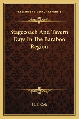 Stagecoach And Tavern Days In The Baraboo Region - Cole, H E