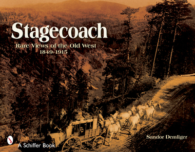 Stagecoach: Views of the Old West, 1849-1915 - Demlinger, Sandor