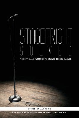 Stagefright Solved: The Official Stagefright Survival School Manual - Charney M D, David L (Introduction by), and Rubin, Burton Jay