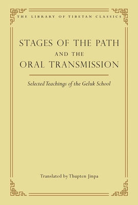 Stages of the Path and the Oral Transmission: Selected Teachings of the Geluk School - Thupten Jinpa (Translated by), and Patton, Rosemary (Translated by), and Rinpoch, Dagpo (Translated by)