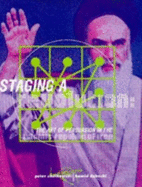 Staging a Revolution: The Art of Persuasion in the Islamic Republic of Iran