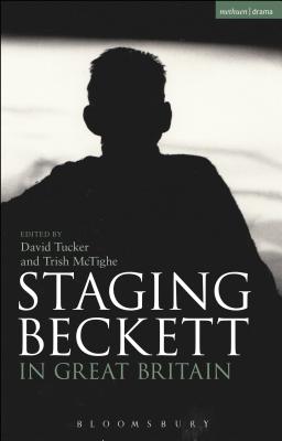Staging Beckett in Great Britain - Tucker, David (Editor), and McTighe, Trish (Editor)