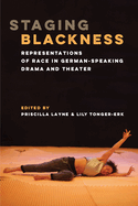 Staging Blackness: Representations of Race in German-Speaking Drama and Theater