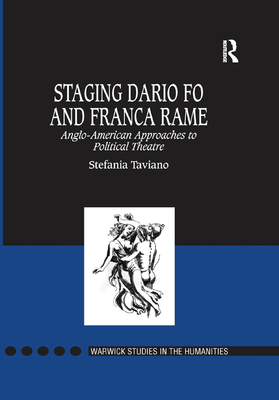 Staging Dario Fo and Franca Rame: Anglo-American Approaches to Political Theatre - Taviano, Stefania
