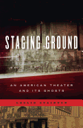 Staging Ground: An American Theater and Its Ghosts