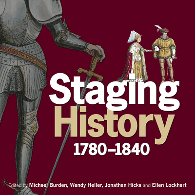 Staging History: 1780-1840 - Burden, Michael (Editor), and Heller, Wendy (Editor), and Hicks, Jonathan (Editor)