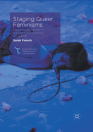 Staging Queer Feminisms: Sexuality and Gender in Australian Performance, 2005-2015