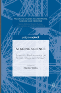 Staging Science: Scientific Performance on Street, Stage and Screen