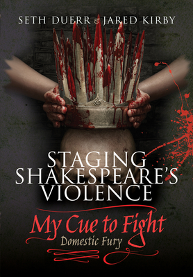 Staging Shakespeare's Violence: My Cue to Fight - Duerr, Seth, and Kirby, Jared