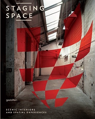 Staging Space: Scenic Interiors and Spatial Experiences - Klanten, R (Editor), and Feireiss, L (Editor), and Ehmann, S (Editor)