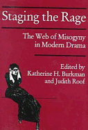 Staging the Rage: The Web of Misogyny in Modern Drama - Burkman, Katherine H (Editor), and Roof, Judith, Professor (Editor)