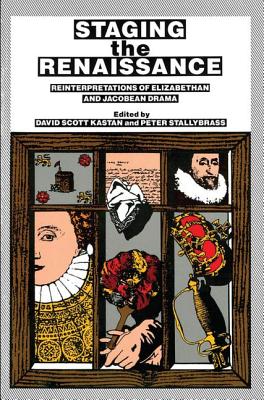 Staging the Renaissance - Kastan, David Scott (Editor), and Stallybrass, Peter, Professor (Editor)