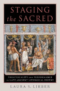 Staging the Sacred: Performance in Late Ancient Liturgical Poetry